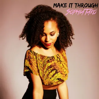 Make It Through by Sophia Tako