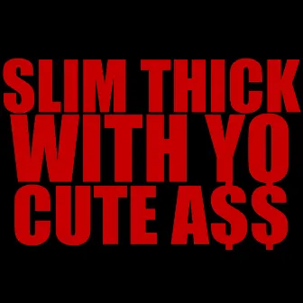 Slim Thick With Yo Cute Ass by DJ Expo