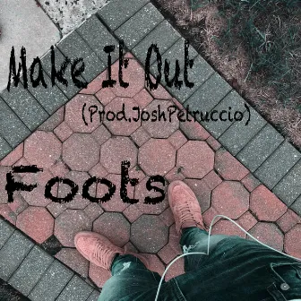 Make It Out by Foots