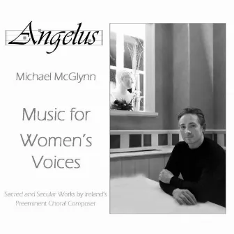 Michael McGlynn: Music for Women's Voices by Angelus