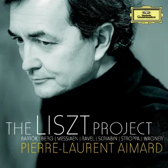 The Liszt Project - Bartók; Berg; Messiaen; Ravel; Scriabin; Stroppa; Wagner by Pierre-Laurent Aimard