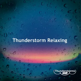 Thunderstorm Relaxing by Thunderstorms HD