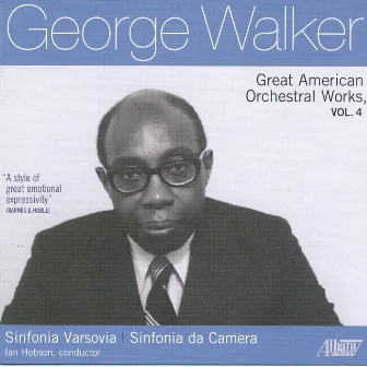 George Walker: Great American Orchestral Works, Vol. 4 by Sinfonia Da Camera