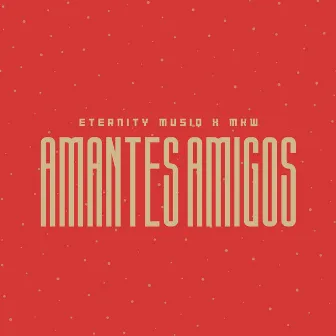 Amantes Amigos by MKW