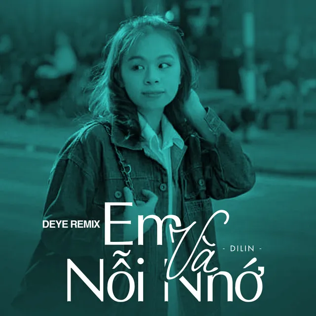 Em Và Nỗi Nhớ (Deye Remix)