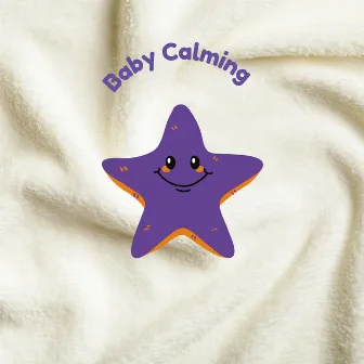 Baby Calming by Baby Brain Music Playlist