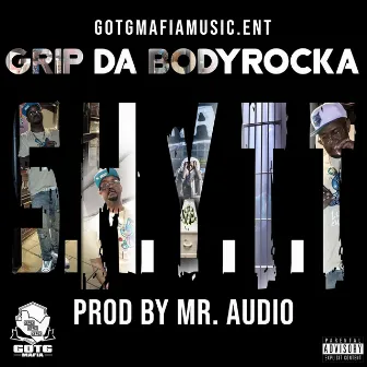 S.H.Y.T.T by Grip Da Bodyrocka