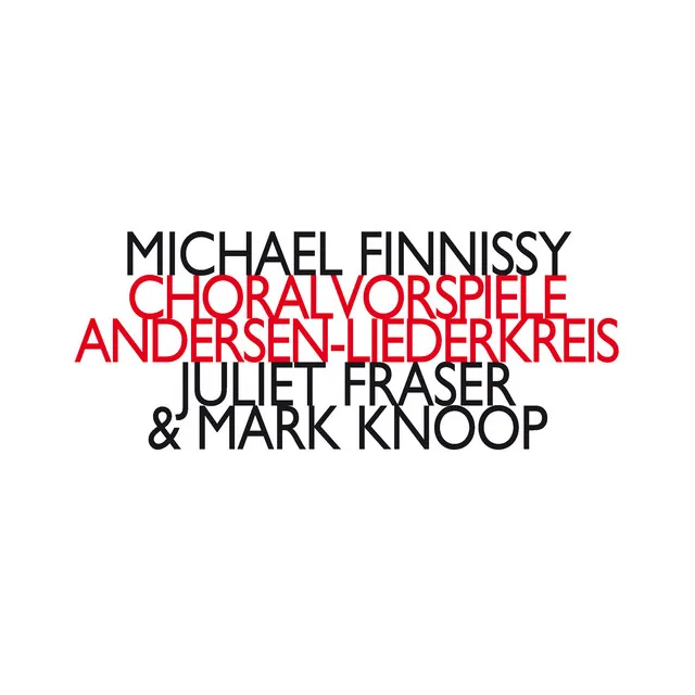 Michael Finnissy: Choralvorspiele / Andersen-Liederkreis