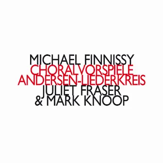 Michael Finnissy: Choralvorspiele / Andersen-Liederkreis by Mark Knoop