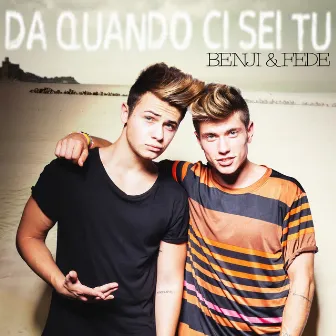 Da quando ci sei tu by Benji & Fede