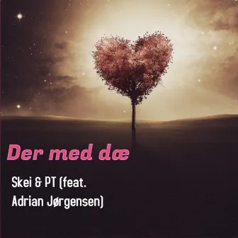 Der med dæ by Skei & PT