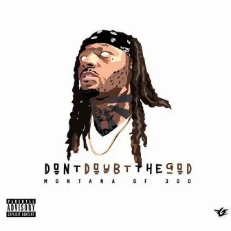 Don't Doubt The God by Montana of 300