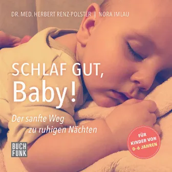 Schlaf gut, Baby! [Der sanfte Weg zu ruhigen Nächten (ungekürzt)] by Nora Imlau