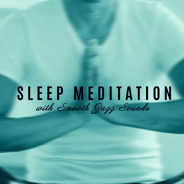 Sleep Meditation with Smooth Jazz Sounds – Sleep Music, Meditation Time, Calm Music, Sleep Ambience