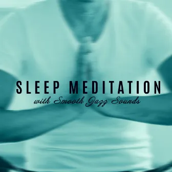 Sleep Meditation with Smooth Jazz Sounds – Sleep Music, Meditation Time, Calm Music, Sleep Ambience by Smooth Jazz Creator