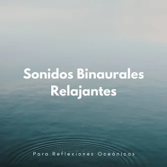 Sonidos Binaurales Relajantes Para Reflexiones Oceánicas by Sistemas Binaurales