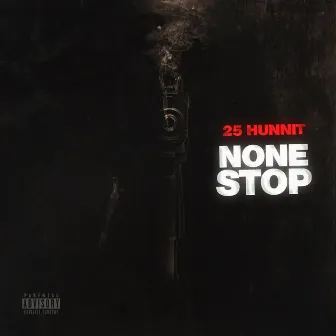 None Stop by 25 Hunnit