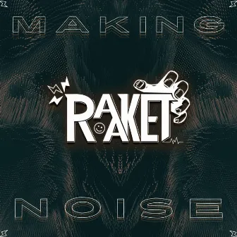 Making Noise by Raaket