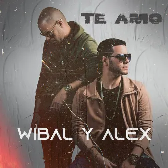 Te Amo by Wibal Y Alex