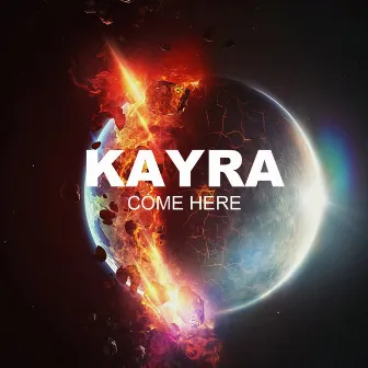 Come Here by Kayra