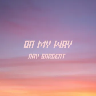 On My Way by Ray Sargent