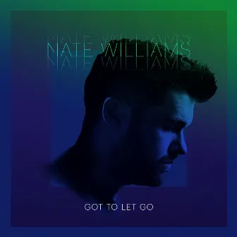 Got to Let Go by Nate Williams