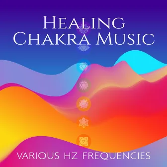 Healing Chakra Music (Various Hz Frequencies, Opening and Balancing Chakras, 432 Hz for Healing) by Balanced New Age Rhythms