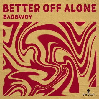 Better Off Alone by Badbwoy