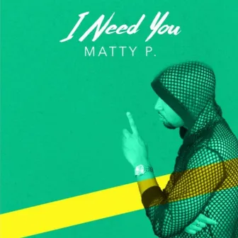 I Need You by Matty P.