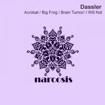 Acrobat / Big Frog / Brain Tumor/ I Will Not by Dassler