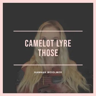 Camelot Lyre Those by Hannah Woolmer