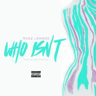 Who Isn't by Rugz Lennox