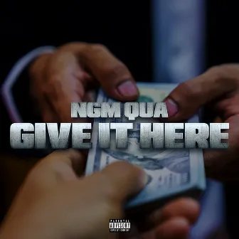 Give It Here by NGM Qua