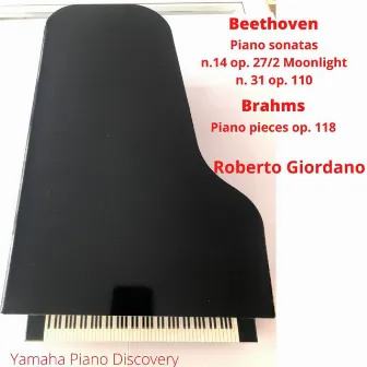 Beethoven: Sonatas 14, 31 - Brahms: Piano Pieces, Op. 118 (Yamaha Piano Discovery) by Roberto Giordano