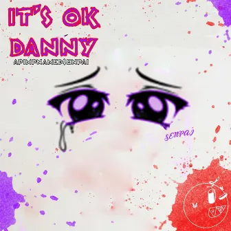 It's Ok Danny by Apimpnamedsenpai