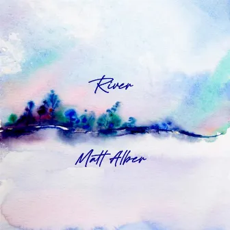 River by Matt Alber