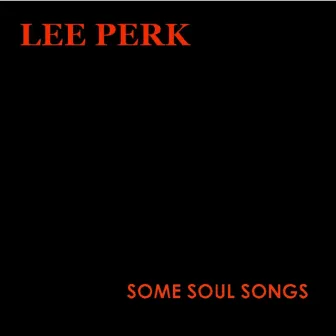 Some Soul Songs by Lee Perk