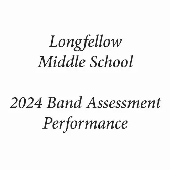 Longfellow Middle School 2024 Band Assessment Performance (Live) by Longfellow Middle School Symphonic Band