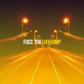 Fucc 'em by Jjay-Jump