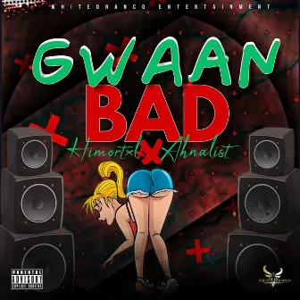 Gwaan Bad by Ahnalist