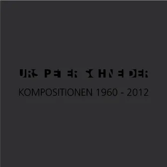 Schneider: Kompositionen 1960-2012 by Urs Peter Schneider