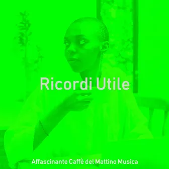 Ricordi Utile by Affascinante Caffe del Mattino Musica