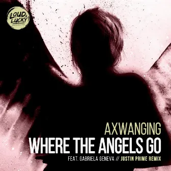 Where the Angels Go (feat. Gabriela Geneva) [Justin Prime Remix] by Axwanging