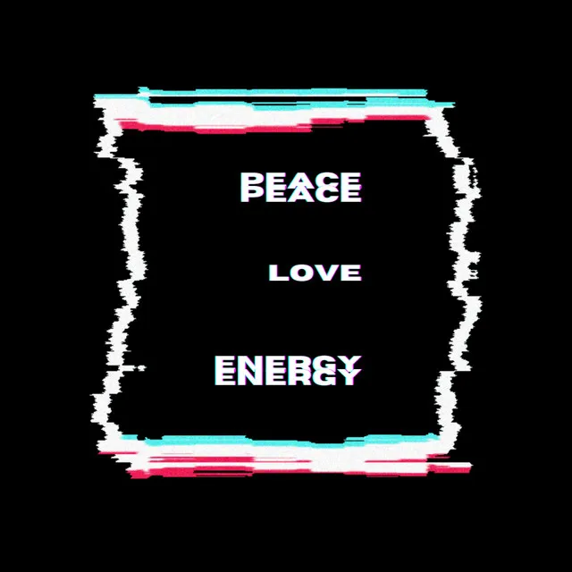 Peace, LOVE, Energy