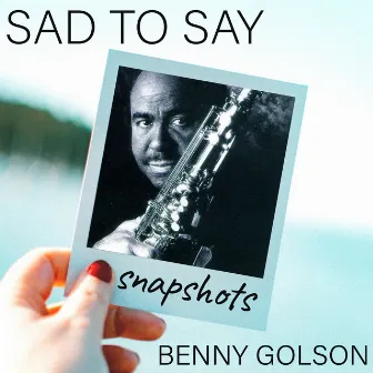 Sad to Say (Snapshot - vocal theme) by Benny Golson