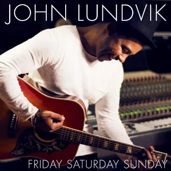 Friday Saturday Sunday by John Lundvik