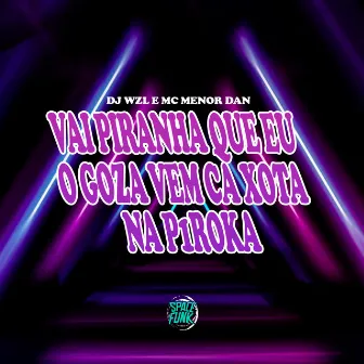 Vai Piranha Que Eu Vo Goza Vem Ca Xota na P1Roka by MC MENOR DAN