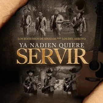 Ya Nadie Quiere Servir (feat. Los Del Arroyo) by Los Bohemios de Sinaloa