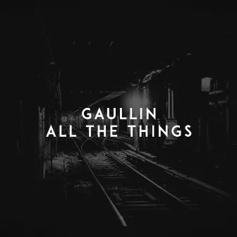 All the Things by Gaullin