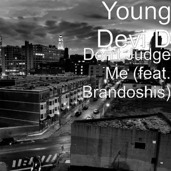 Don't Judge Me (feat. Brandoshis) by Young Devi D